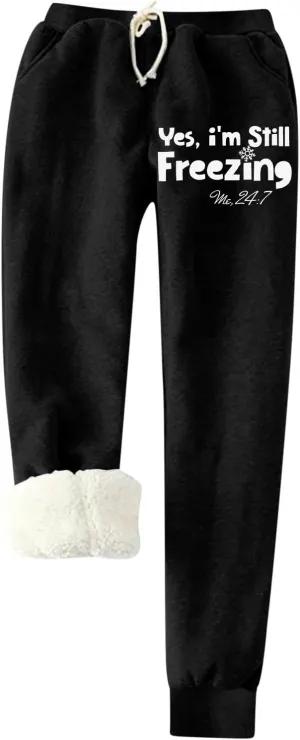 Yes,I'm Still Freezing -Me 24:7 Fleece Sweatpant WomensSherpa Lined Jogger Pant Winter Warm Fuzzy Trouser with Pocket